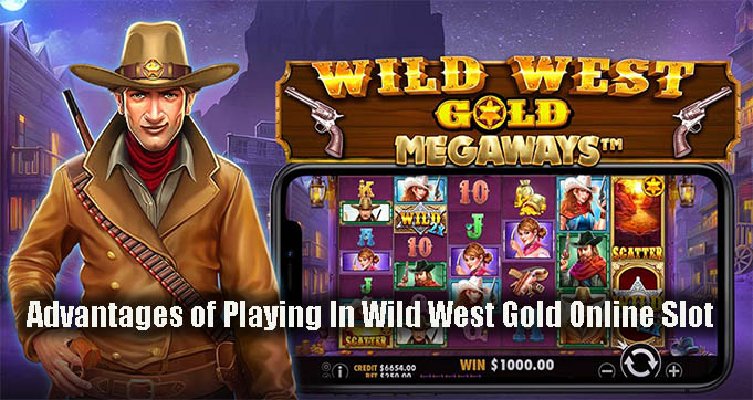 Advantages of Playing In Wild West Gold Online Slot