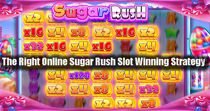 The Right Online Sugar Rush Slot Winning Strategy